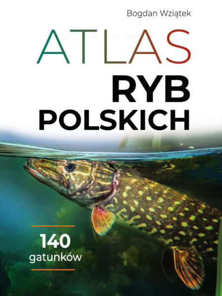 Atlas ryb polskich -Bogdan Wziątek 2023